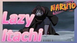 Lazy Itachi