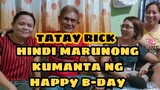 TATAY RICK:HINDI MARUNONG KUMANTA NG HAPPY BIRTHDAY?