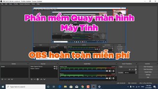 Phần mềm quay video màn hình máy tính PC, Laptop OBS tốt nhất hiện này