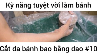 Kỹ năng tuyệt vời làm bánh cắt da bánh bao bằng dao #10