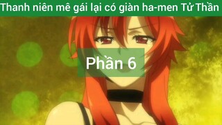Thanh niên mê gái lại có giàn ha-men Tử Thần #6
