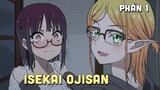 " Chú Tôi Chuyển Sinh Tới Dị Giới - Isekai Ojisan " | Phần 1 | Teny Anime | Tóm tắt Anime