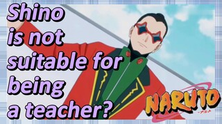 Shino is not suitable for being a teacher?