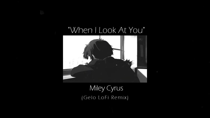 Miley Cyrus - When I Look at You (Gelo Lofi Remix)