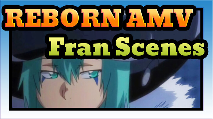 [REBORN AMV] Fran Scenes 1 / Varia Family_A