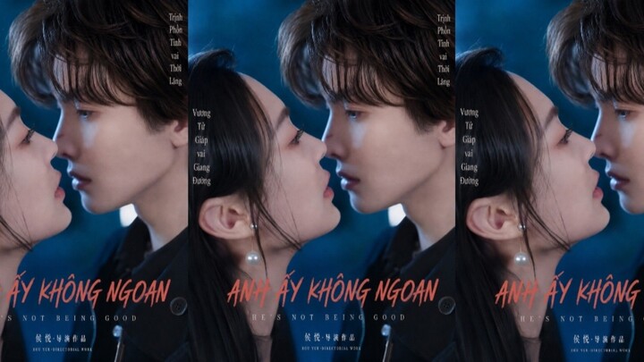 TRỌN BỘ - ANH ẤY KHÔNG NGOAN ( Trịnh Phồn Tinh , Vương Tử Giáp )