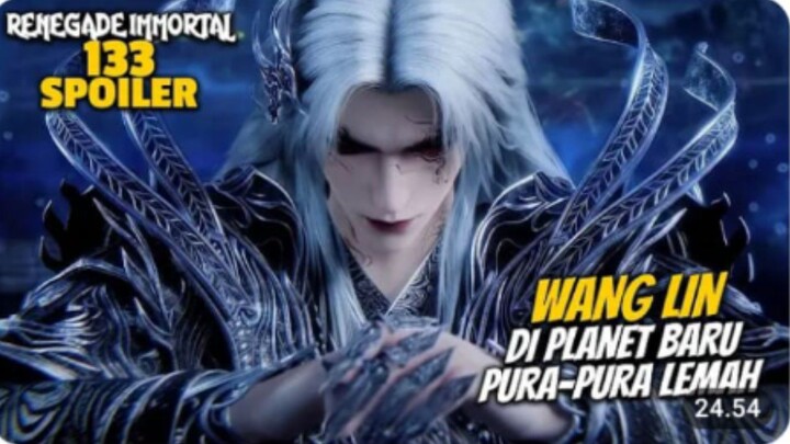 WANG LIN DI PLANET BARU PURA PURA LEMAH - RENEGADE IMMORTAL EPS 133 - SPOILER