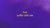 suffer with me