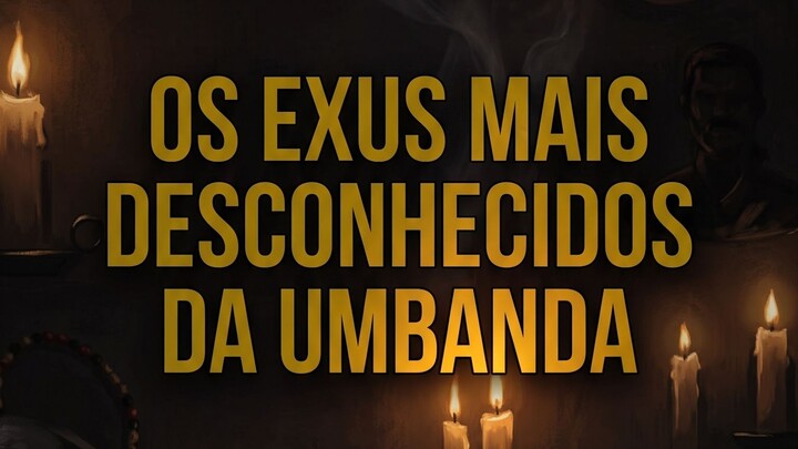 Os Exus mais desconhecidos da Umbanda