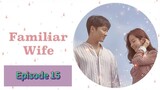 FAMILIAR WIFE Episode 15 Finale Tagalog Dubbed