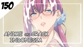 Hadi tumpah gini tolong pelan-pelan  [ Anime On Crack Indonesia ] 150