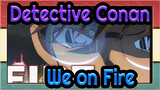 Detective Conan|【Komplikasi Epik/Ketukan Singkorn】We on Fire？！