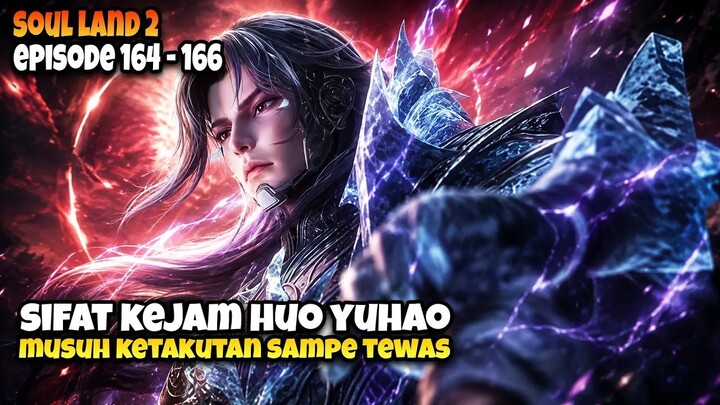 HUO YUHAO LEBIH KEJAM DARI TANG SAN!  Soul Land 2 Ep 164–166