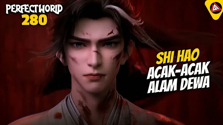 SHI HAO ACAK-ACAK ALAM DEWA - ALUR CERITA PERFECT WORLD 280