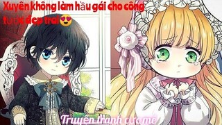 Review Truyện :Cô gái vì đau lòng cho vận mệnh của nam phụ,nên đã xuyên vào trở thành nữ hầu của ạnh