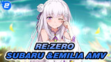 Re:Zero |【RE0/MAD】Subaru &Emilia|Only fight for your smile_2