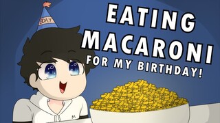 EATING MACARONI FOR MY BIRTHDAY