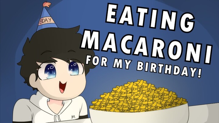 EATING MACARONI FOR MY BIRTHDAY