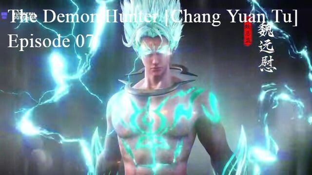 The Demon Hunter [Chang Yuan Tu] Episode 07