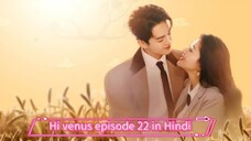 hi venus Chinese Drama episode 22 in Hindi