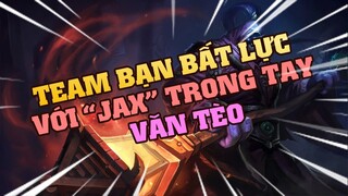 [THROWTHI] Team Bạn Bất Lực Với JAX Trong Tay Văn Tèo