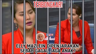 Terbongkar! Elly Mazlein Dipenjarakan Sebab Gagal Jaga Anak?