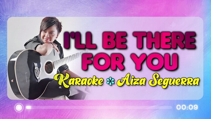 I'll Be There For You - Aiza Seguerra (Karaoke Version)
