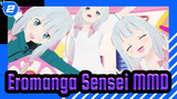 [Eromanga Sensei MMD] Eromanga Sensei Is Going To Be An Idol_2