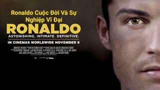 Ronaldo Cuộc Đời Và Sự Nghiệp Vĩ Đại - Ronaldo 2015 [Vietsub]