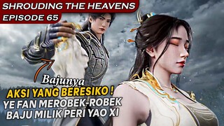 MEROBEK-ROBEK BAJU PERI YAO XI HANYA UNTUK MELARIKAN DIRI - Alur Cerita Shrouding The Heavens Eps 65