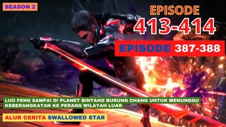 Alur Cerita Swallowed Star Season 2 Episode 387-388 | 413-414