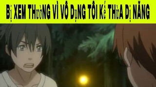 Bị Xem Thường Vì Vô Dụng Tôi Kế Thừa Dị Năng Phần 13 #animehaynhat