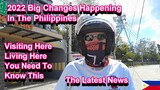 2022 : BIG CHANGES HAPPENING IN THE PHILIPPINES - LIVING/VISITING - YOU NEED TO KNOW THIS