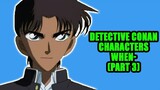 Detective Conan characters when- [Part 3]