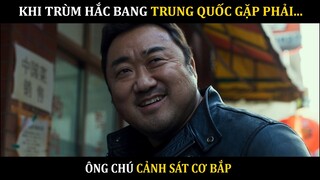 KHI TRÙM HẮC BANG TRUNG QUỐC GẶP PHẢI ÔNG CHÚ CẢNH SÁT CƠ BẮP | REVIEW PHIM MA DONG SEOK HAY