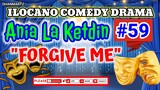 ILOCANO COMEDY DRAMA || FORGIVE ME | ANIA LA KETDIN 59 | PAGKAKATAWAAN