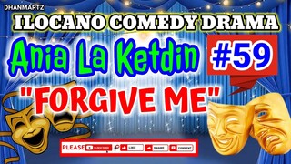 ILOCANO COMEDY DRAMA || FORGIVE ME | ANIA LA KETDIN 59 | PAGKAKATAWAAN