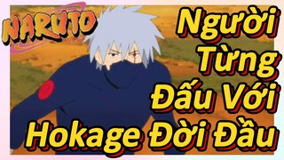 Người Từng Đấu Với Hokage Đời Đầu