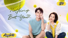 🇨🇳[NOTHING BUT YOU EP 7 ENG SUB (2023)