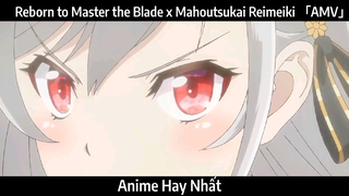 Reborn to Master the Blade x Mahoutsukai Reimeiki 「AMV」 Chơi | Hay Nhất