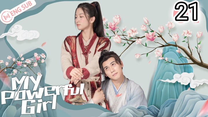 🇨🇳 My Powerful Girl (2023) Episode 21 (Eng Sub)