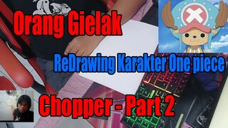 Orang Gielak ReDrawing Karakter One Piece Chopper - Part 2