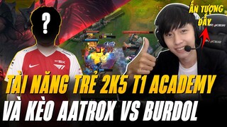 TÀI NĂNG TRẺ 2K5 CỦA T1 ACADEMY SHOW TAY TO VỚI KÈO AATROX vs YONE CỦA BURDOL | BÌNH LUẬN RANK HÀN