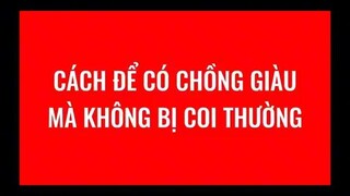 cách để có chồng giàu mà ko bị coi thường,