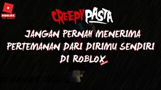 CERITA MENYERAMKAN ROBLOX !! JANGAN PERNAH MENERIMA PERTEMANAN DARI DIRIMU SENDIRI -Roblox Indonesia