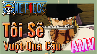 [Đảo Hải Tặc] AMV | Tôi Sẽ Vượt Qua Cậu