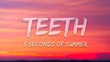 5 Seconds Of Summer - Teeth (Lyrics) 🎤