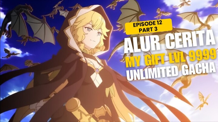 Alur Cerita My Gift Lvl 9999 Unlimited Gacha Episode 12 Part 3