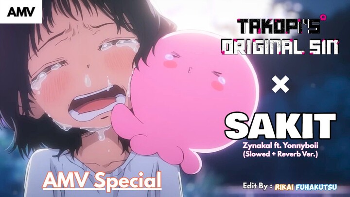 「AMV」 AMV Special 🌸 | Takopi's Original Sin × Sakit - Zynakal ft. Yonnyboii (Slowed Reverb Ver.)