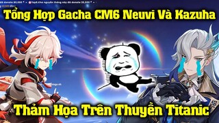 Tổng Hợp Gacha CM6 Neuvi - Kazuha Đầy Thảm Họa Và Đau Đớn Của AnDz - Genshin Impact 4.5
